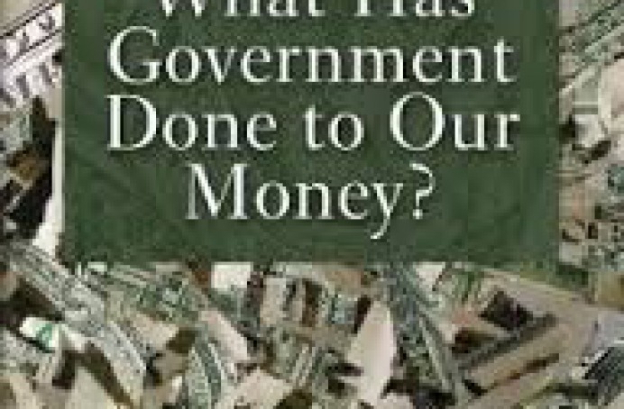 What Has Government Done To Our Money