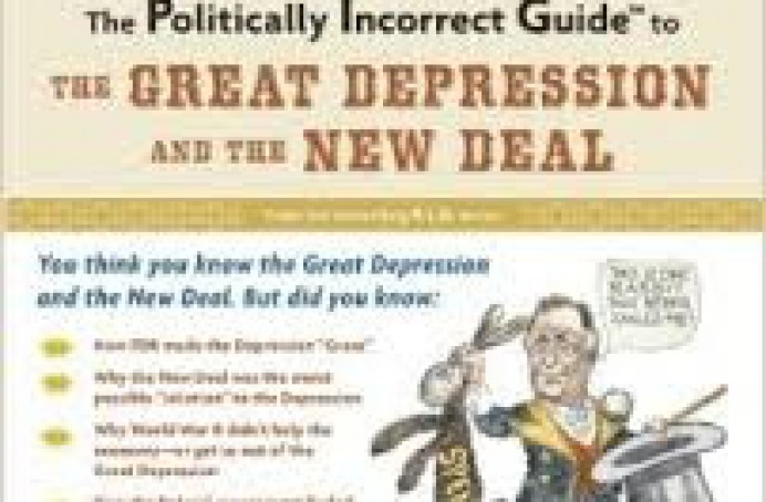 The Politically Incorrect Guide To The Great Depression And The New Deal