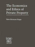 The Economics and Ethics of Private Property